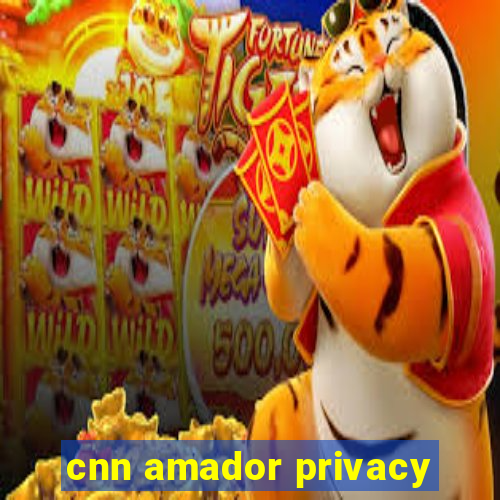 cnn amador privacy